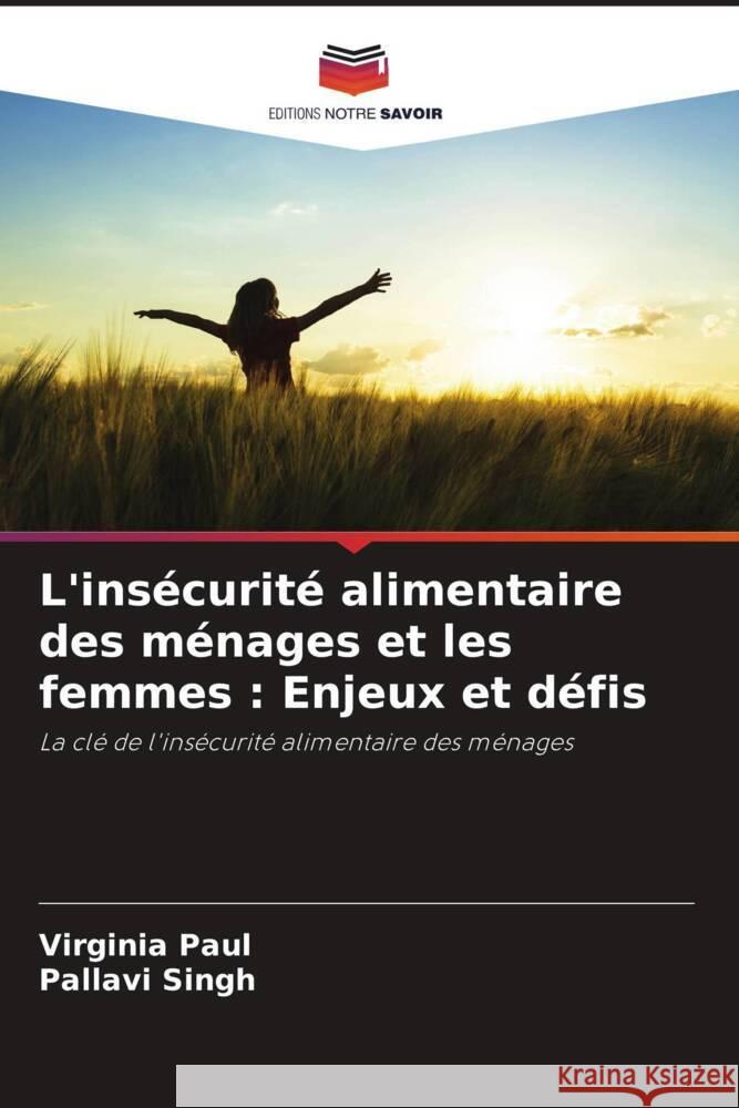 L'insécurité alimentaire des ménages et les femmes : Enjeux et défis Paul, Virginia, Singh, Pallavi 9786207087778