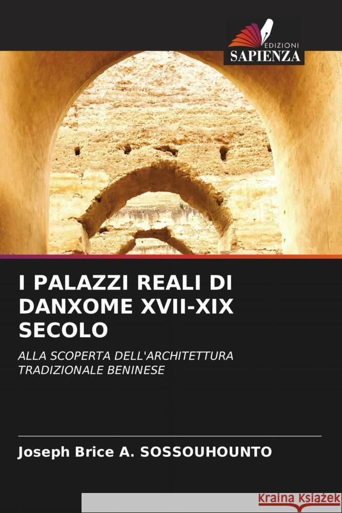 I PALAZZI REALI DI DANXOME XVII-XIX SECOLO SOSSOUHOUNTO, Joseph Brice A. 9786207087853