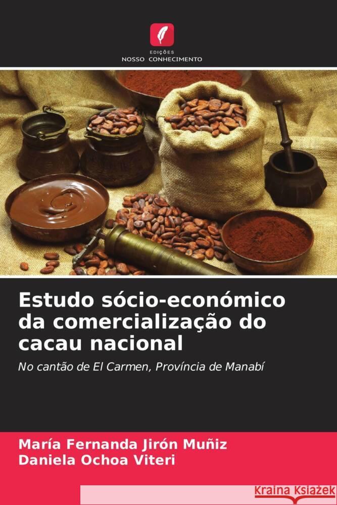 Estudo sócio-económico da comercialização do cacau nacional Jirón Muñiz, María Fernanda, Ochoa Viteri, Daniela 9786207087976