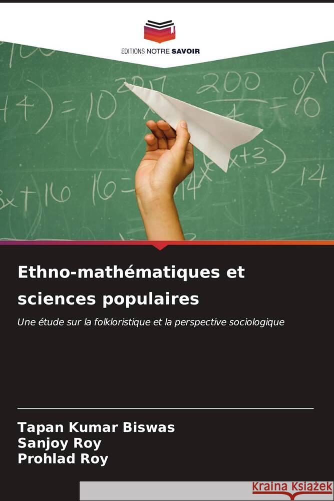 Ethno-mathématiques et sciences populaires Biswas, Tapan Kumar, Roy, Sanjoy, Roy, Prohlad 9786207088485