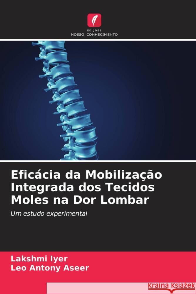 Eficácia da Mobilização Integrada dos Tecidos Moles na Dor Lombar Iyer, Lakshmi, Antony Aseer, Leo 9786207088904