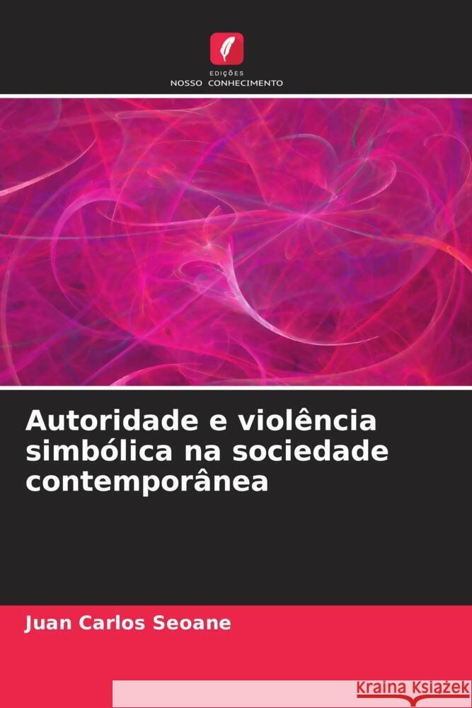 Autoridade e violência simbólica na sociedade contemporânea Seoane, Juan Carlos 9786207088942 Edições Nosso Conhecimento