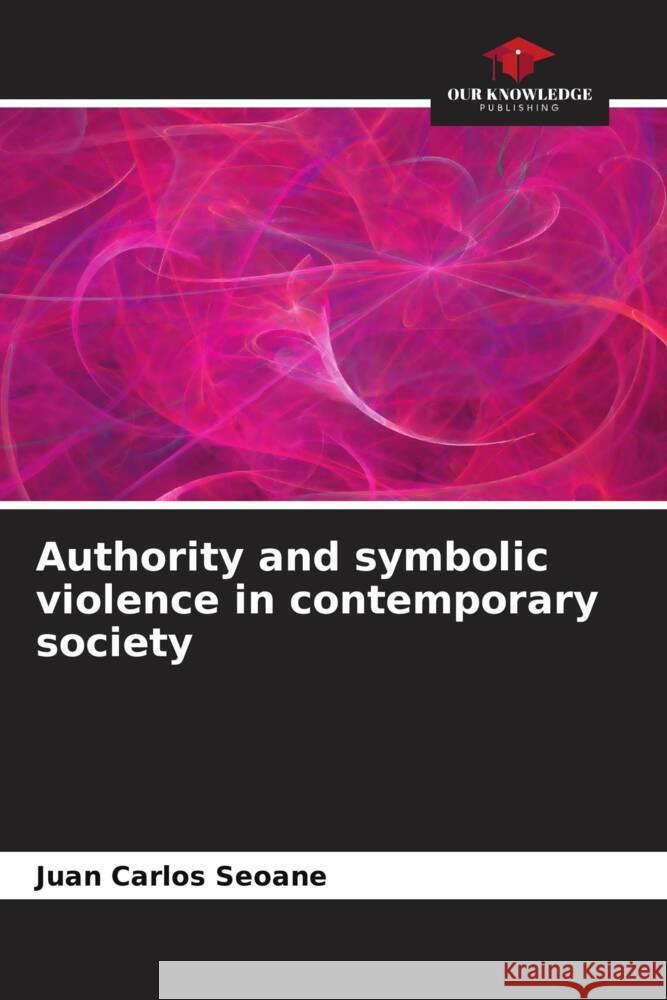 Authority and symbolic violence in contemporary society Seoane, Juan Carlos 9786207088966