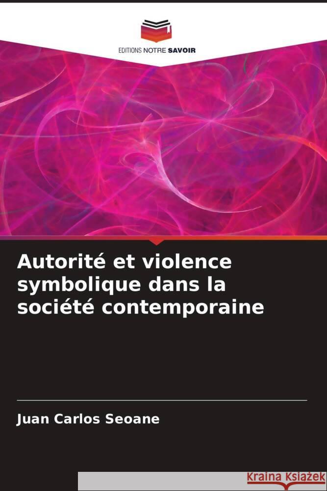 Autorité et violence symbolique dans la société contemporaine Seoane, Juan Carlos 9786207088973