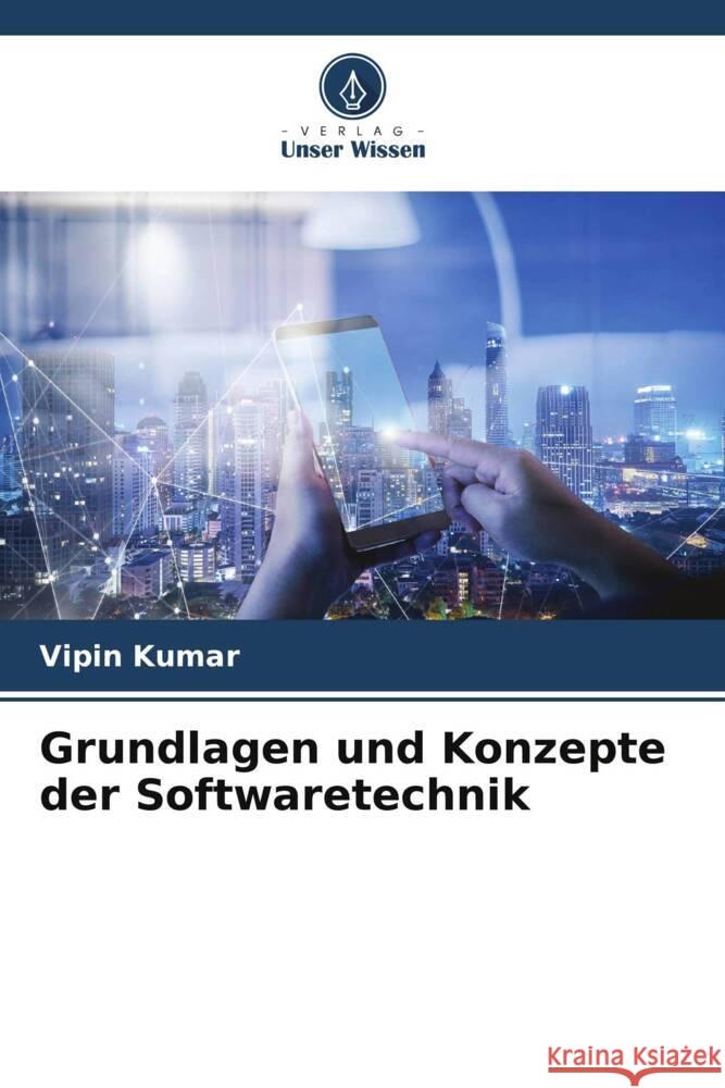 Grundlagen und Konzepte der Softwaretechnik Kumar, Vipin 9786207089062