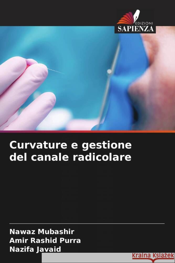 Curvature e gestione del canale radicolare Mubashir, Nawaz, Purra, Amir Rashid, Javaid, Nazifa 9786207089185