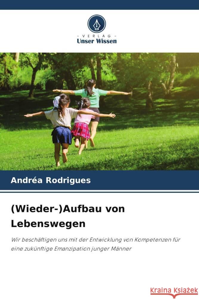 (Wieder-)Aufbau von Lebenswegen Rodrigues, Andréa 9786207089215 Verlag Unser Wissen