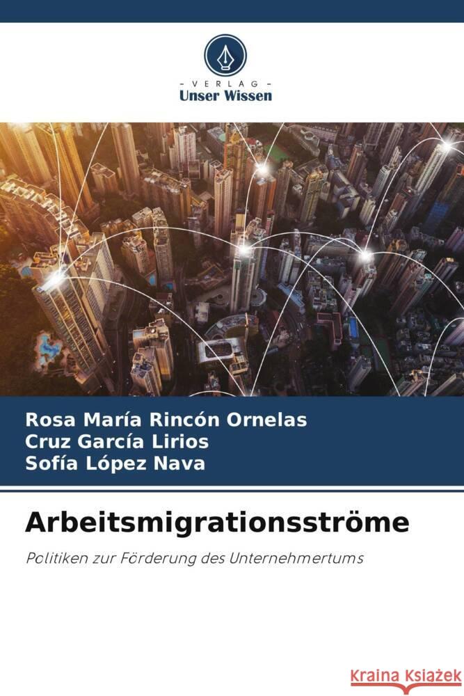 Arbeitsmigrationsströme Rincón Ornelas, Rosa María, García Lirios, Cruz, López Nava, Sofía 9786207089420