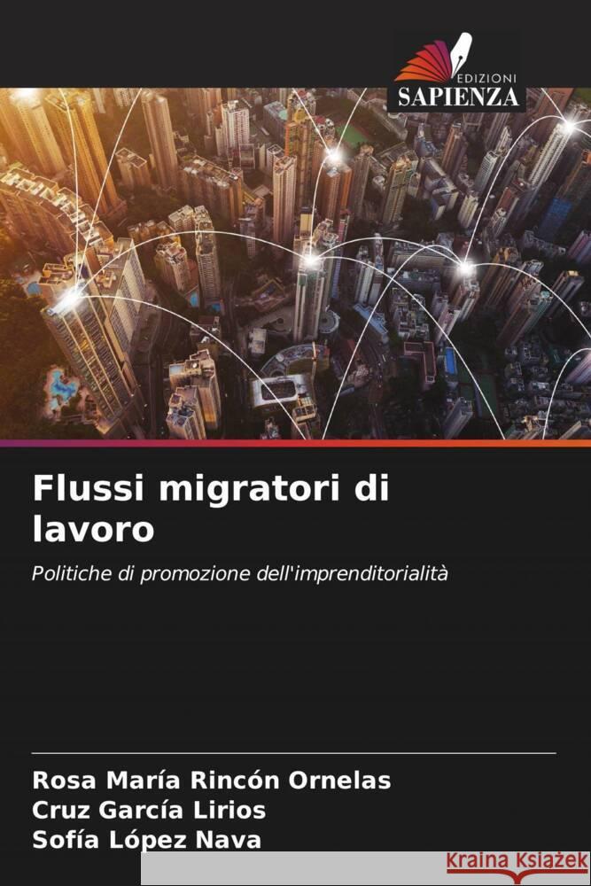 Flussi migratori di lavoro Rincón Ornelas, Rosa María, García Lirios, Cruz, López Nava, Sofía 9786207089451