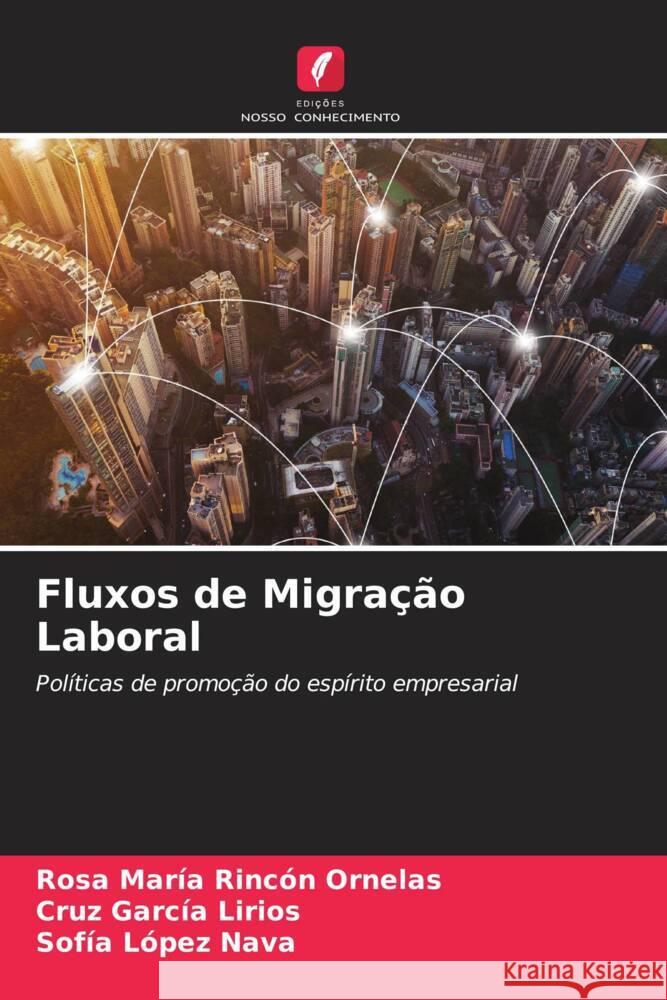 Fluxos de Migração Laboral Rincón Ornelas, Rosa María, García Lirios, Cruz, López Nava, Sofía 9786207089468