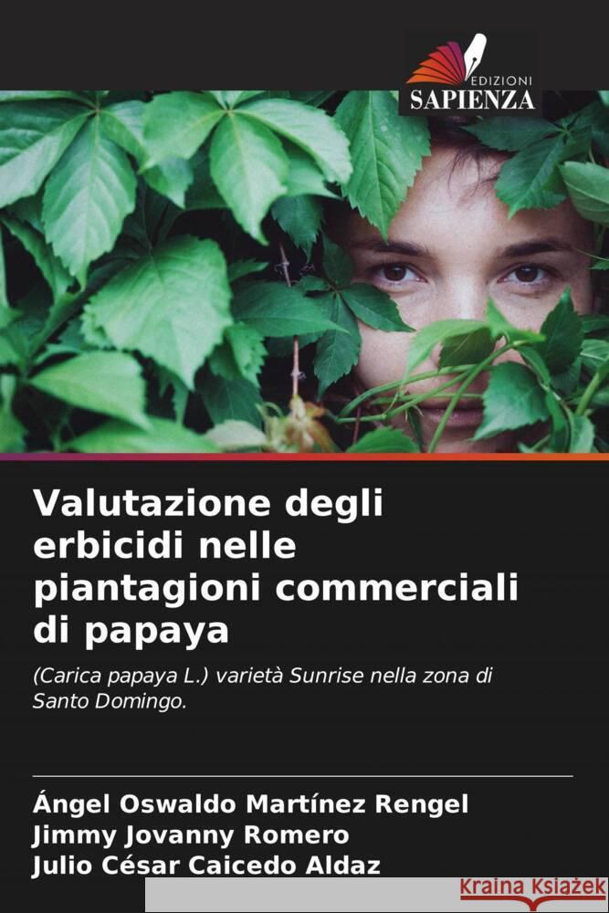 Valutazione degli erbicidi nelle piantagioni commerciali di papaya Martínez Rengel, Ángel Oswaldo, Romero, Jimmy Jovanny, Caicedo Aldaz, Julio Cesar 9786207089635