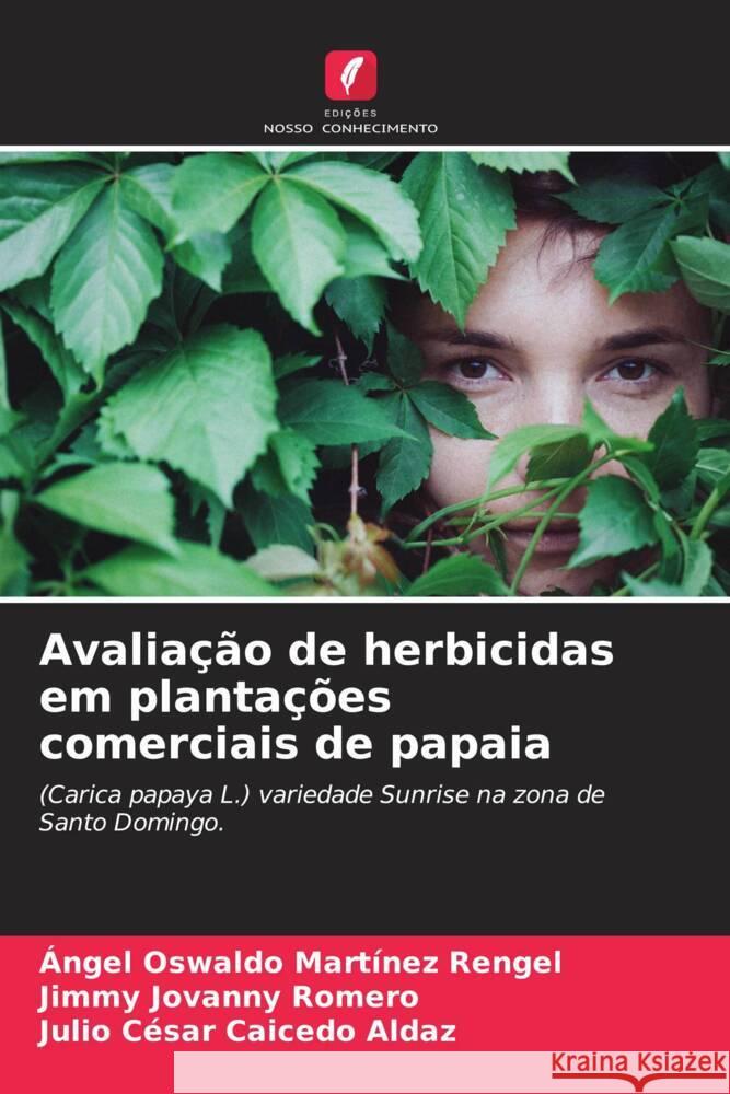 Avaliação de herbicidas em plantações comerciais de papaia Martínez Rengel, Ángel Oswaldo, Romero, Jimmy Jovanny, Caicedo Aldaz, Julio Cesar 9786207089642