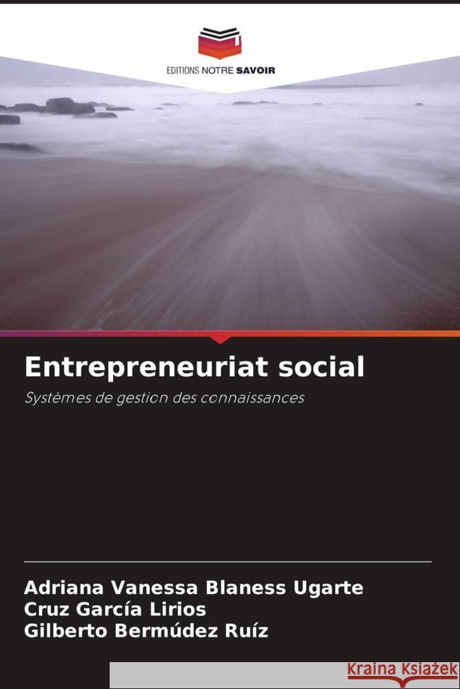 Entrepreneuriat social Blaness Ugarte, Adriana Vanessa, García Lirios, Cruz, Bermúdez Ruíz, Gilberto 9786207089680