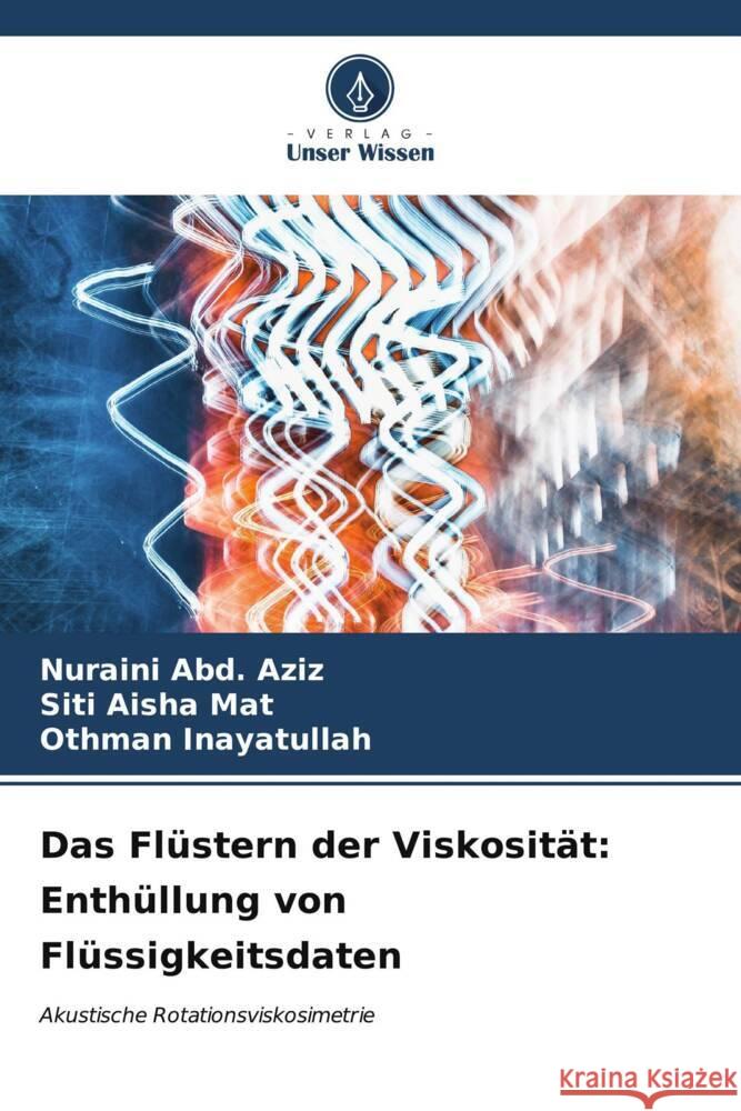Das Flüstern der Viskosität: Enthüllung von Flüssigkeitsdaten Abd. Aziz, Nuraini, Mat, Siti Aisha, Inayatullah, Othman 9786207090006 Verlag Unser Wissen