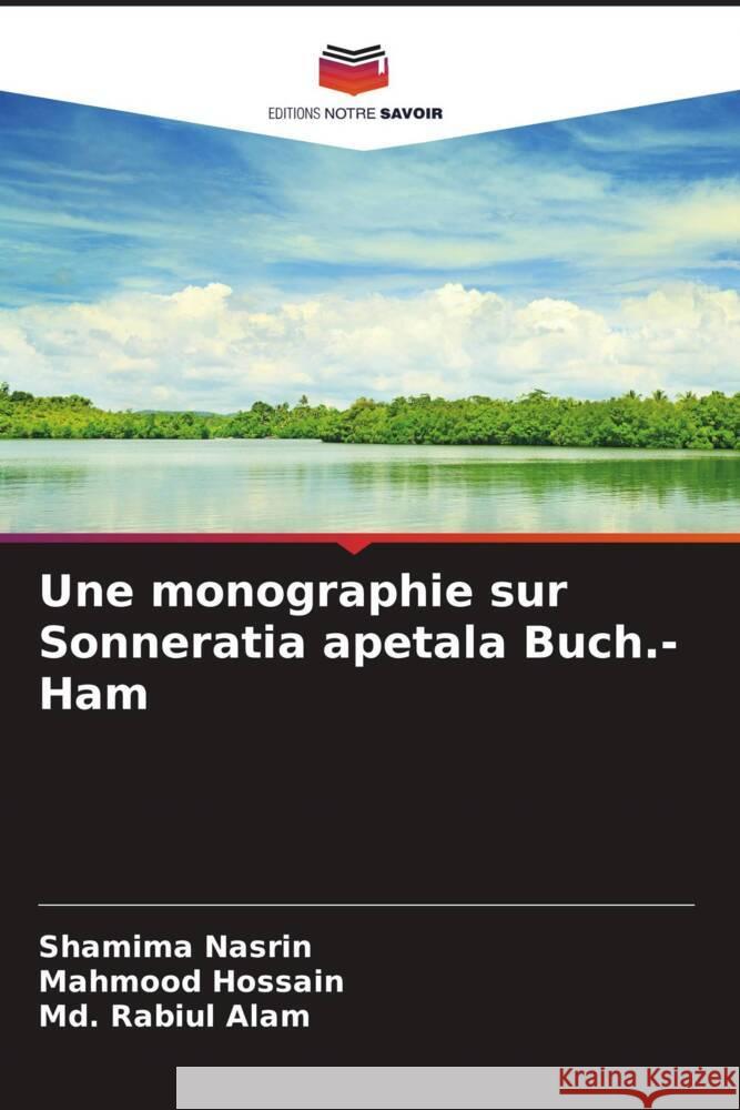 Une monographie sur Sonneratia apetala Buch.- Ham Nasrin, Shamima, Hossain, Mahmood, Alam, Md. Rabiul 9786207090273