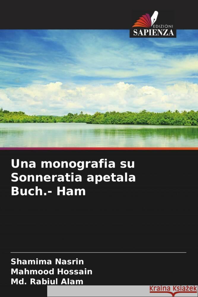 Una monografia su Sonneratia apetala Buch.- Ham Nasrin, Shamima, Hossain, Mahmood, Alam, Md. Rabiul 9786207090280