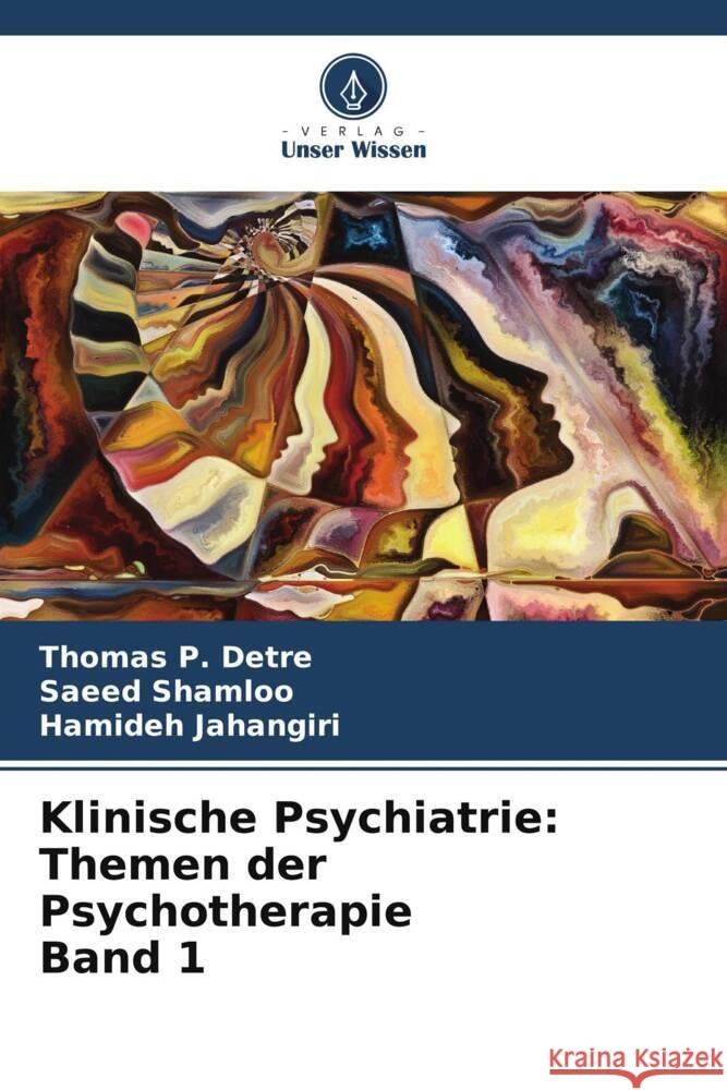 Klinische Psychiatrie: Themen der Psychotherapie Band 1 Detre, Thomas P., Shamloo, Saeed, Jahangiri, Hamideh 9786207090747 Verlag Unser Wissen