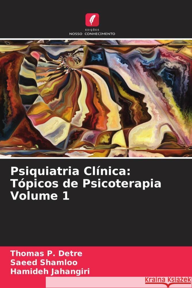 Psiquiatria Clínica: Tópicos de Psicoterapia Volume 1 Detre, Thomas P., Shamloo, Saeed, Jahangiri, Hamideh 9786207090778 Edições Nosso Conhecimento