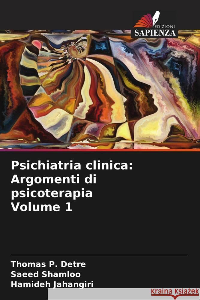 Psichiatria clinica: Argomenti di psicoterapia Volume 1 Detre, Thomas P., Shamloo, Saeed, Jahangiri, Hamideh 9786207090785 Edizioni Sapienza