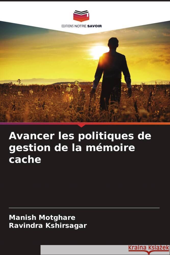 Avancer les politiques de gestion de la mémoire cache Motghare, Manish, Kshirsagar, Ravindra 9786207090945