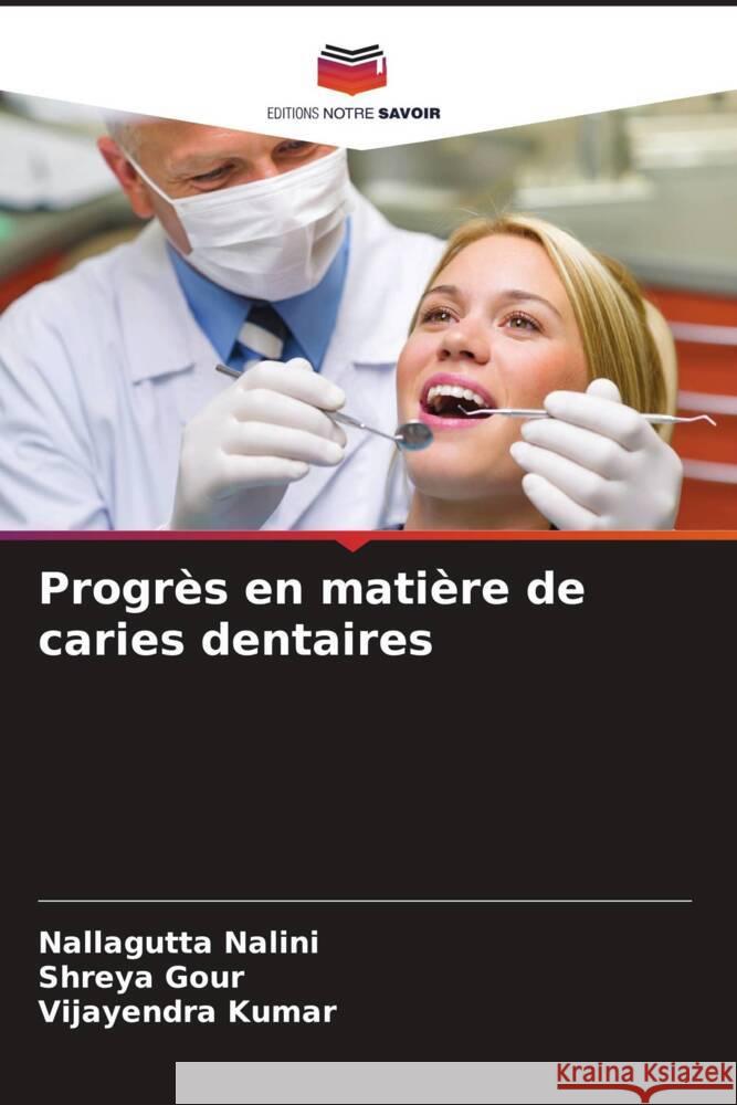 Progrès en matière de caries dentaires Nalini, Nallagutta, Gour, Shreya, Kumar, Vijayendra 9786207091003