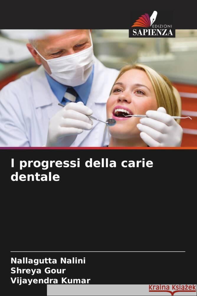 I progressi della carie dentale Nalini, Nallagutta, Gour, Shreya, Kumar, Vijayendra 9786207091010