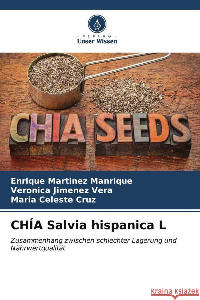 CHÍA Salvia hispanica L Martinez Manrique, Enrique, Jimenez Vera, Veronica, Cruz, Maria Celeste 9786207091041