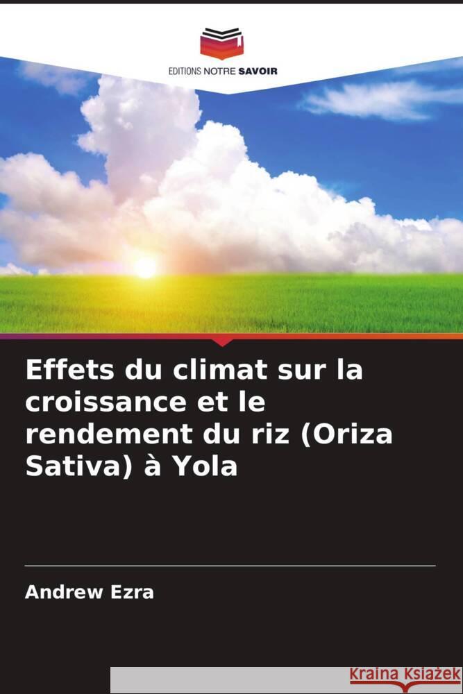 Effets du climat sur la croissance et le rendement du riz (Oriza Sativa) à Yola Ezra, Andrew 9786207091171