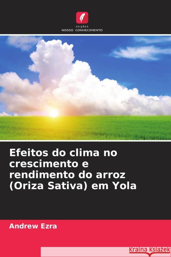 Efeitos do clima no crescimento e rendimento do arroz (Oriza Sativa) em Yola Ezra, Andrew 9786207091195