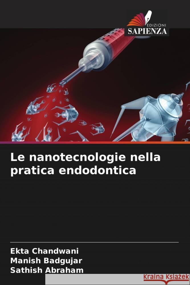 Le nanotecnologie nella pratica endodontica Chandwani, Ekta, Badgujar, Manish, ABRAHAM, SATHISH 9786207091744