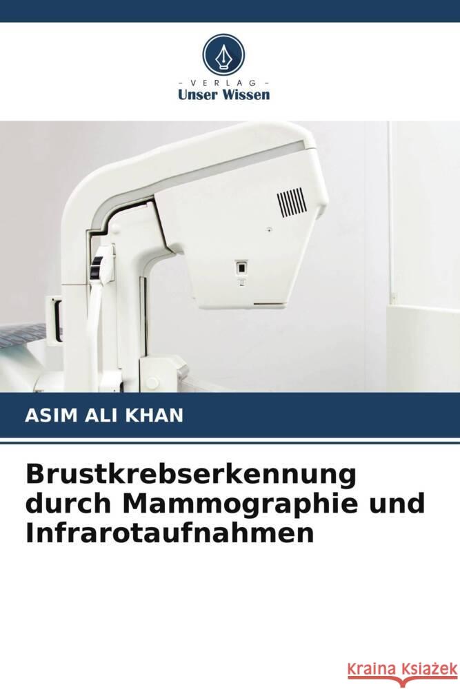 Brustkrebserkennung durch Mammographie und Infrarotaufnahmen Khan, Asim Ali 9786207091812