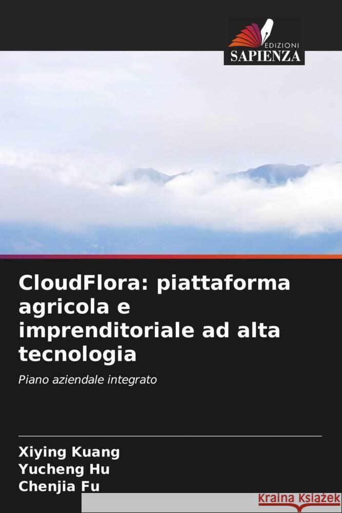 CloudFlora: piattaforma agricola e imprenditoriale ad alta tecnologia Kuang, Xiying, Hu, Yucheng, Fu, Chenjia 9786207091911