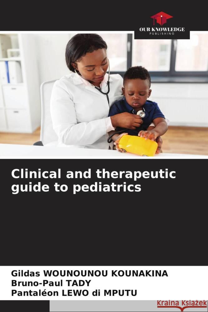 Clinical and therapeutic guide to pediatrics WOUNOUNOU KOUNAKINA, Gildas, TADY, Bruno-Paul, LEWO di MPUTU, Pantaléon 9786207092130