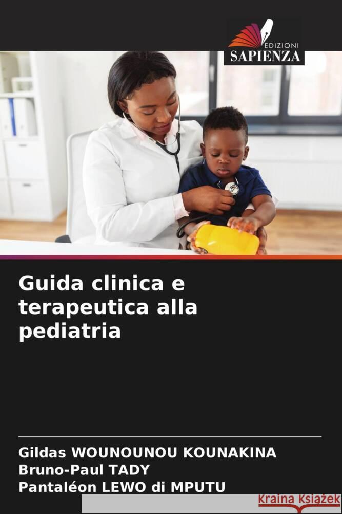 Guida clinica e terapeutica alla pediatria WOUNOUNOU KOUNAKINA, Gildas, TADY, Bruno-Paul, LEWO di MPUTU, Pantaléon 9786207092154 Edizioni Sapienza