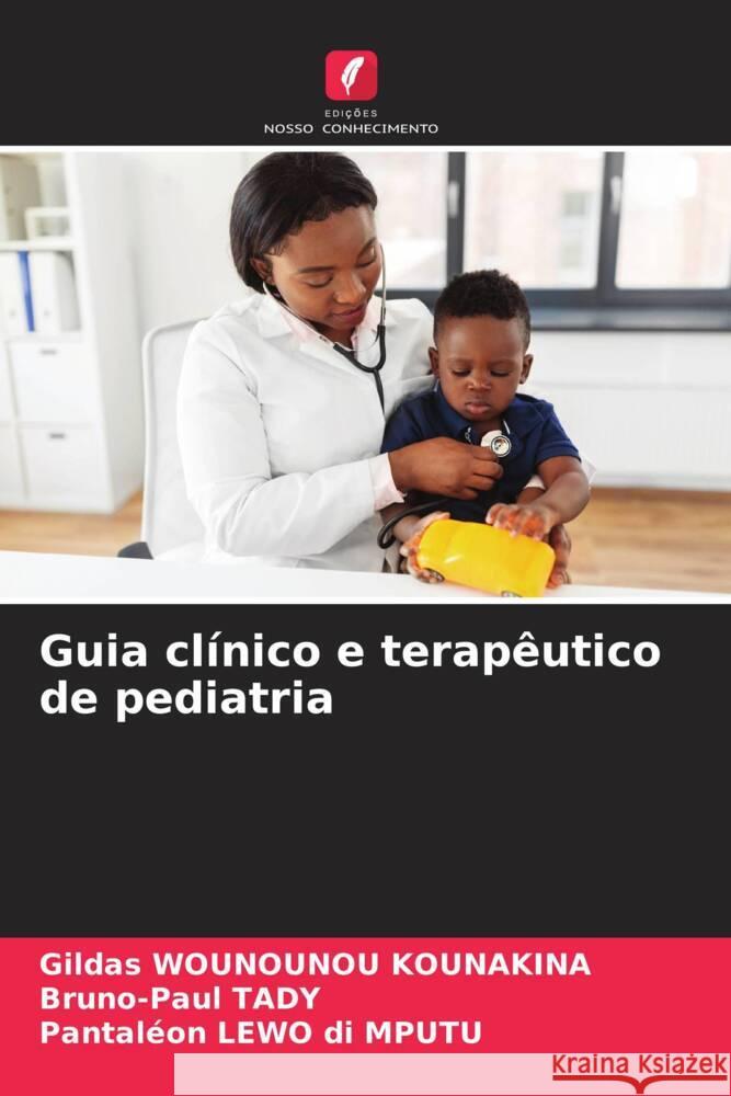 Guia clínico e terapêutico de pediatria WOUNOUNOU KOUNAKINA, Gildas, TADY, Bruno-Paul, LEWO di MPUTU, Pantaléon 9786207092161