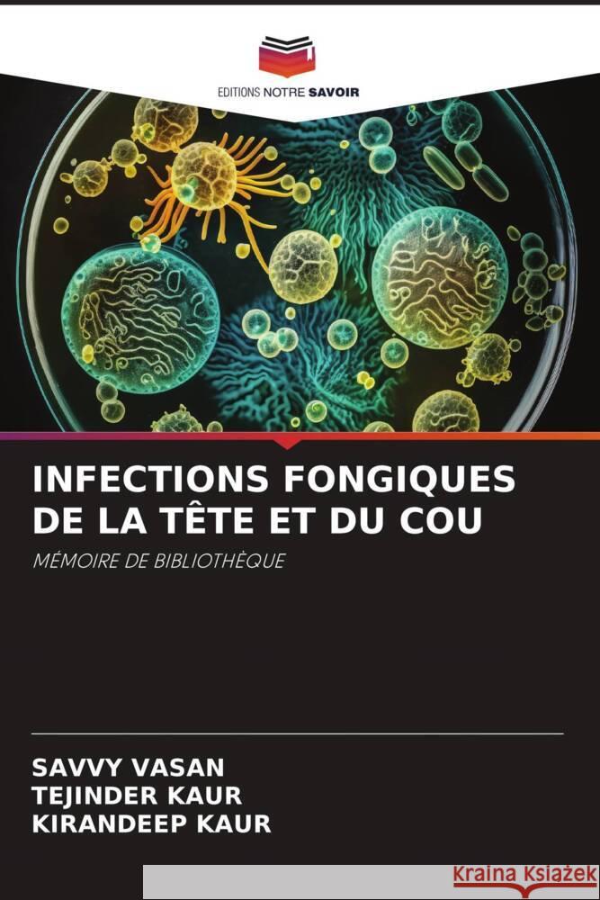 INFECTIONS FONGIQUES DE LA TÊTE ET DU COU VASAN, SAVVY, Kaur, Tejinder, Kaur, Kirandeep 9786207092208