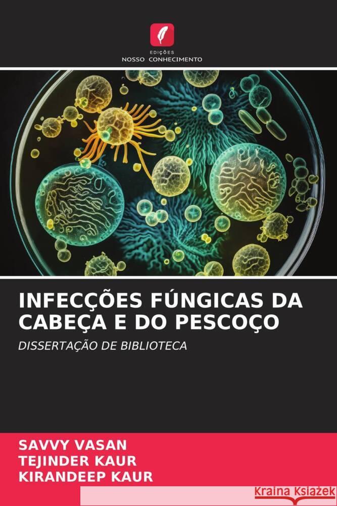 INFECÇÕES FÚNGICAS DA CABEÇA E DO PESCOÇO VASAN, SAVVY, Kaur, Tejinder, Kaur, Kirandeep 9786207092284 Edições Nosso Conhecimento