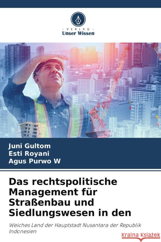 Das rechtspolitische Management für Straßenbau und Siedlungswesen in den Gultom, Juni, Royani, Esti, Purwo W, Agus 9786207092307