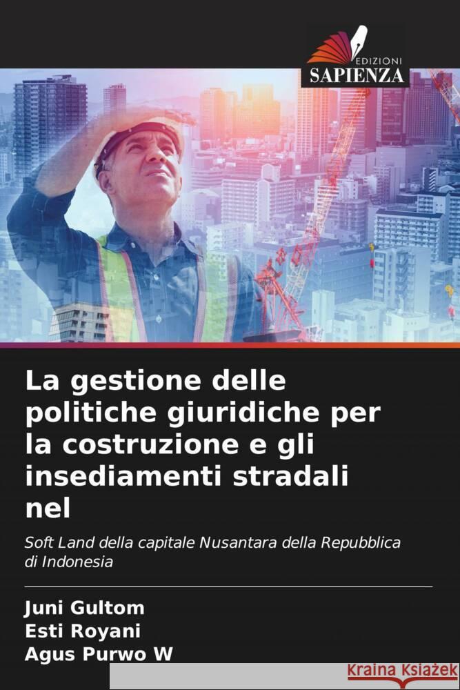 La gestione delle politiche giuridiche per la costruzione e gli insediamenti stradali nel Gultom, Juni, Royani, Esti, Purwo W, Agus 9786207092338