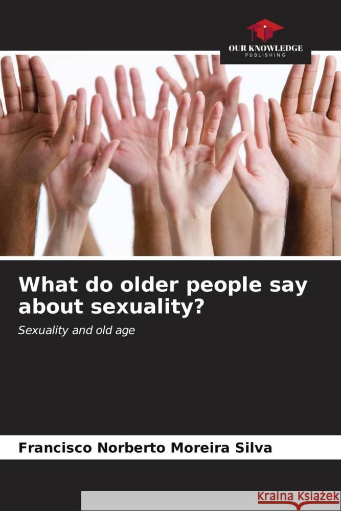 What do older people say about sexuality? Silva, Francisco Norberto Moreira 9786207092376