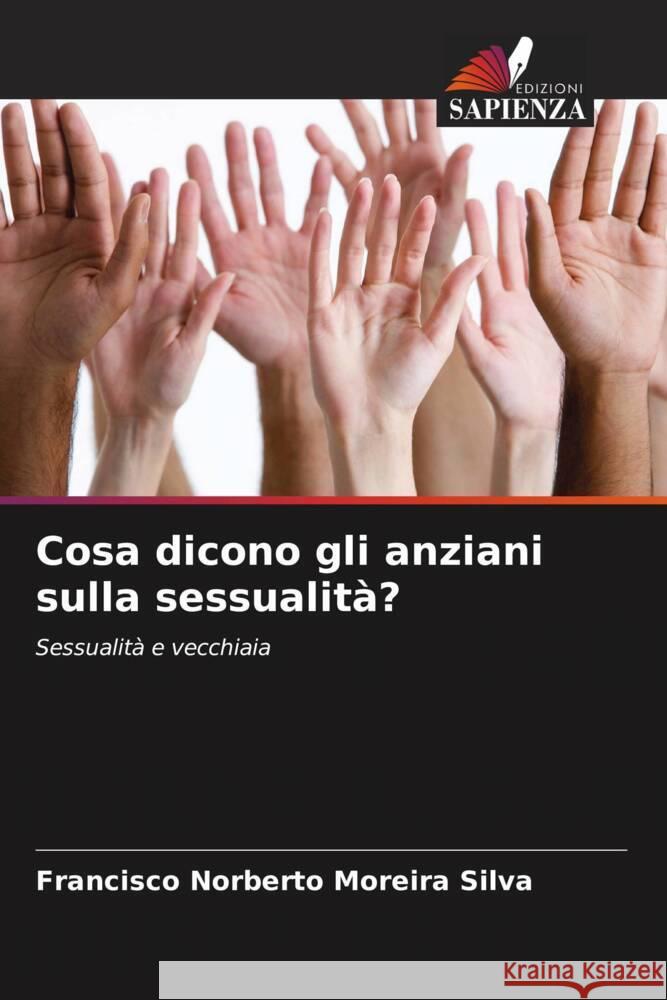 Cosa dicono gli anziani sulla sessualità? Silva, Francisco Norberto Moreira 9786207092406