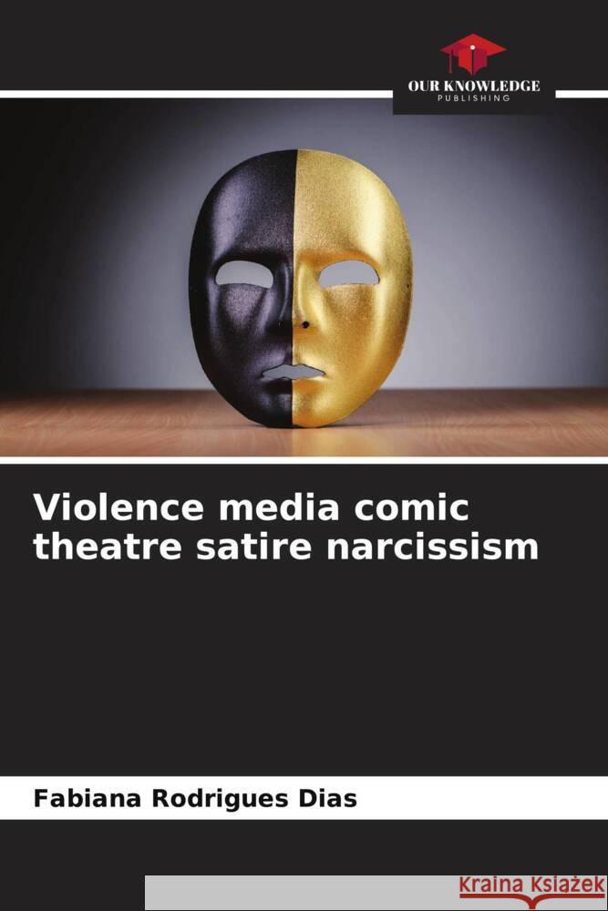 Violence media comic theatre satire narcissism Rodrigues Dias, Fabiana 9786207092857 Our Knowledge Publishing