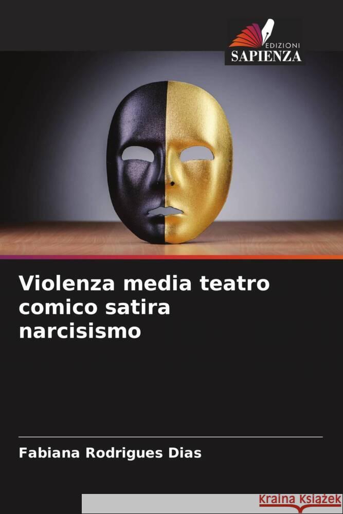 Violenza media teatro comico satira narcisismo Rodrigues Dias, Fabiana 9786207092888 Edizioni Sapienza