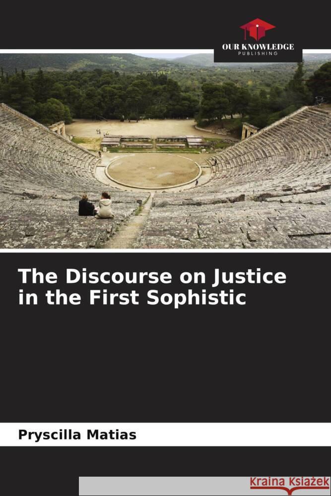 The Discourse on Justice in the First Sophistic Matias, Pryscilla 9786207093021