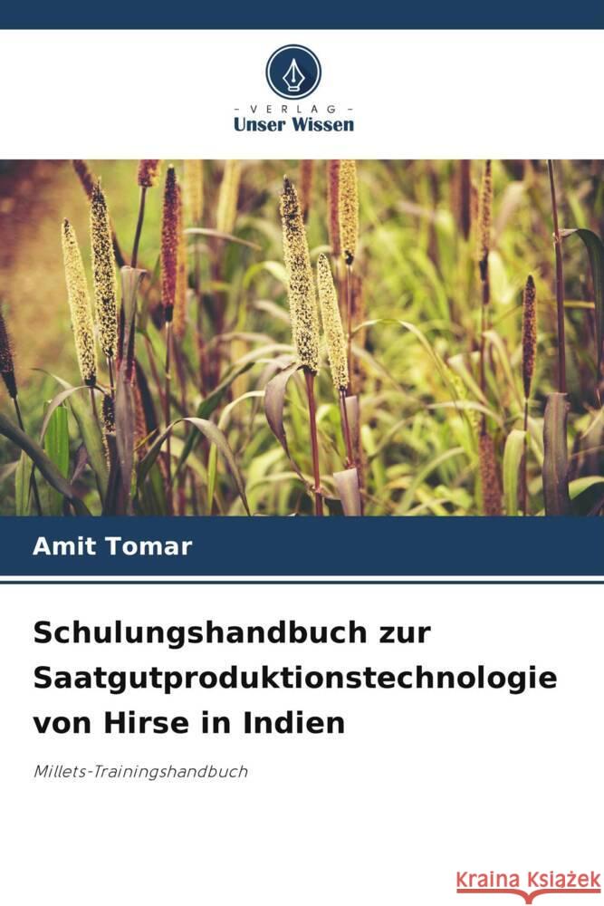 Schulungshandbuch zur Saatgutproduktionstechnologie von Hirse in Indien Tomar, Amit 9786207093212