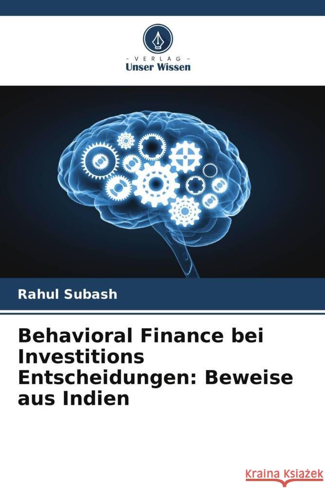 Behavioral Finance bei Investitions Entscheidungen: Beweise aus Indien Subash, Rahul 9786207093328