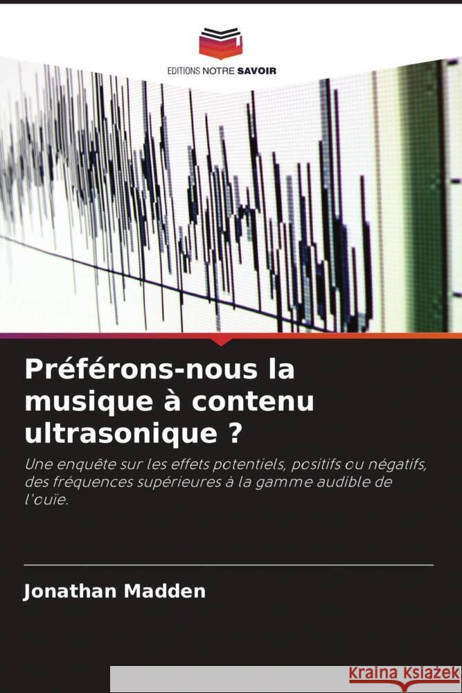 Préférons-nous la musique à contenu ultrasonique ? Madden, Jonathan 9786207093823