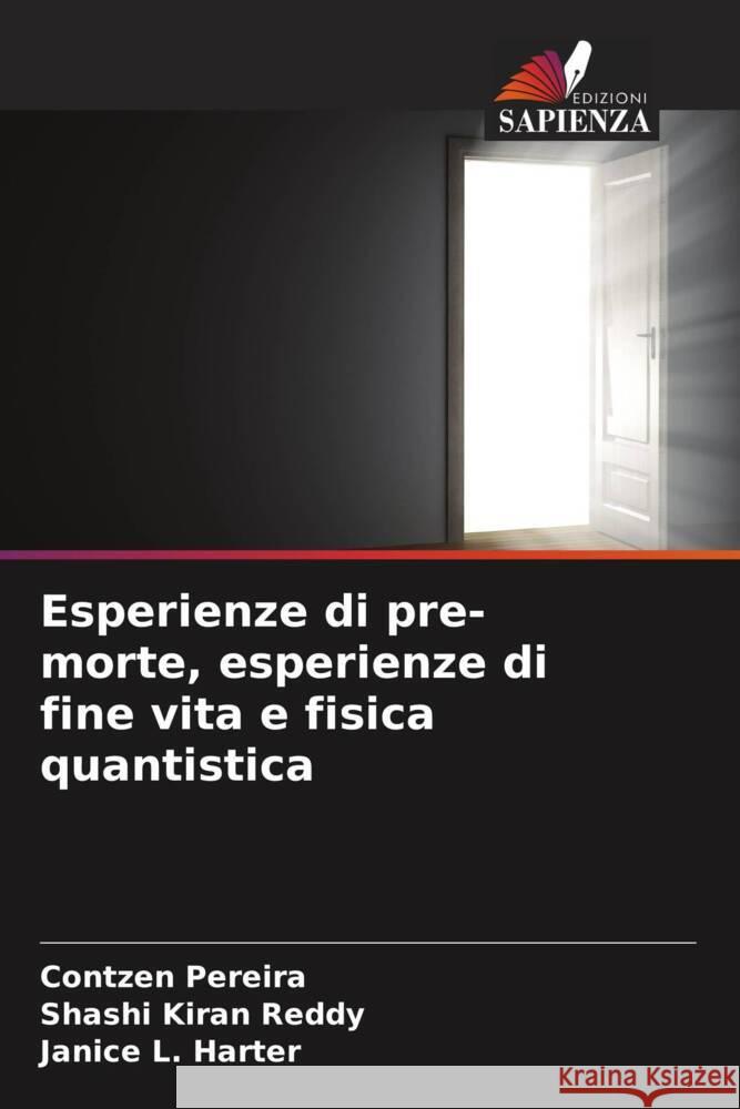 Esperienze di pre-morte, esperienze di fine vita e fisica quantistica Pereira, Contzen, Reddy, Shashi Kiran, Harter, Janice L. 9786207094158