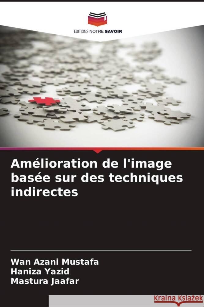 Amélioration de l'image basée sur des techniques indirectes Mustafa, Wan Azani, Yazid, Haniza, Jaafar, Mastura 9786207094691