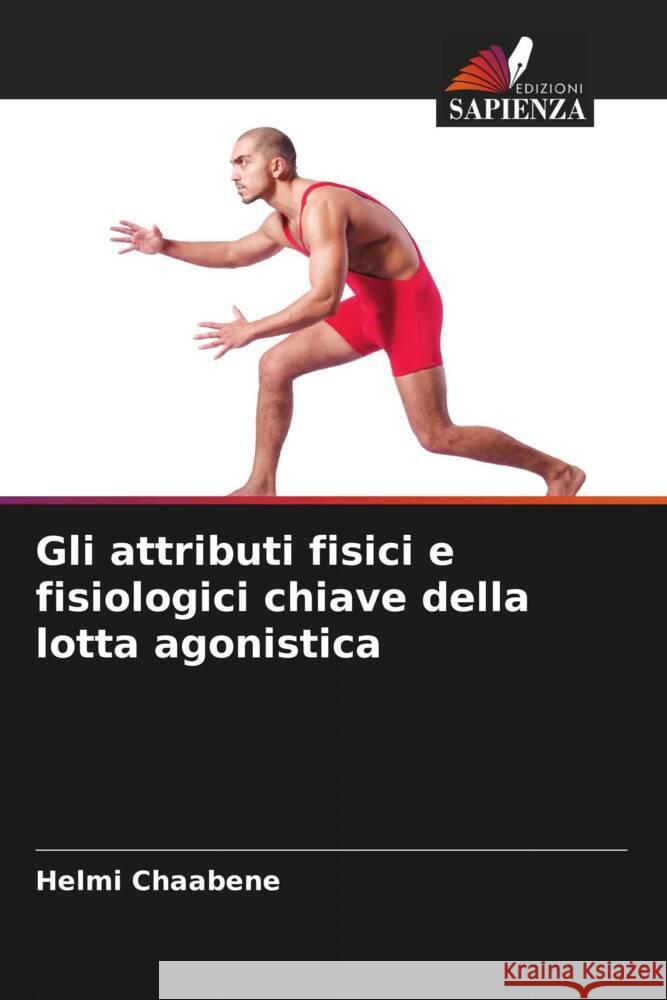 Gli attributi fisici e fisiologici chiave della lotta agonistica Chaabene, Helmi 9786207094851